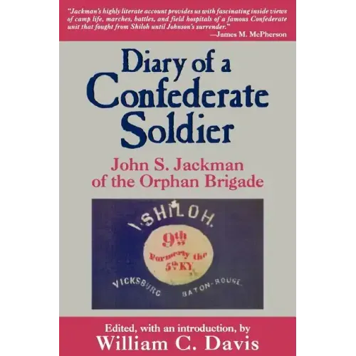 Diary of a Confederate Soldier: John S. Jackman of the Orphan Brigade
