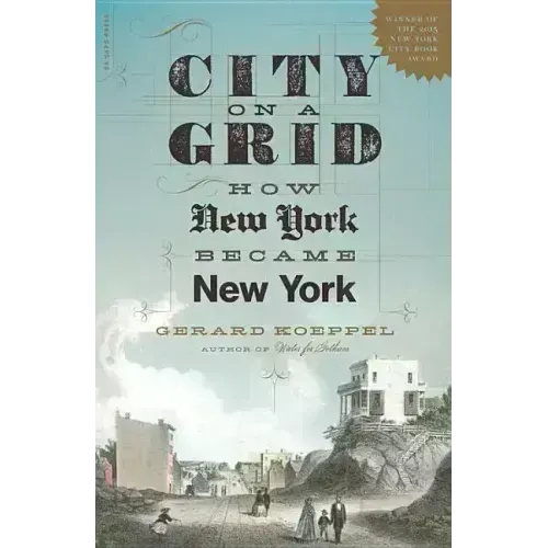 City on a Grid: How New York Became New York