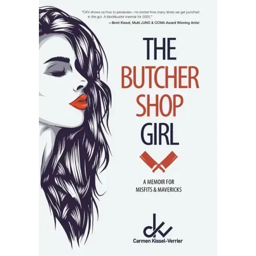 The Butcher Shop Girl: A Memoir for Misfits & Mavericks