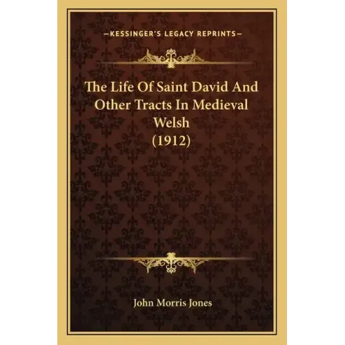 The Life Of Saint David And Other Tracts In Medieval Welsh (1912)