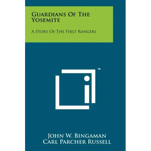 Guardians Of The Yosemite: A Story Of The First Rangers