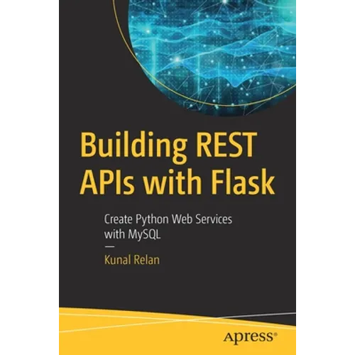 Building Rest APIs with Flask: Create Python Web Services with MySQL