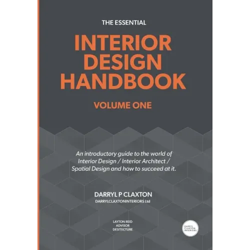 The Essential Interior Design Handbook Volume One: An introductory guide to the world of Interior Design / Interior Architect / Spatial Design and how