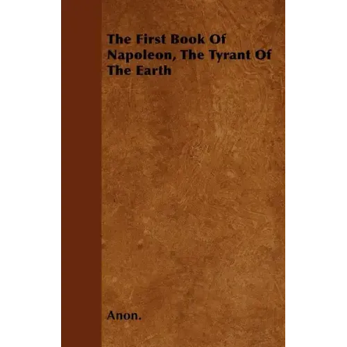 The First Book Of Napoleon, The Tyrant Of The Earth