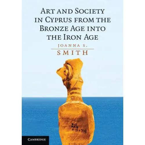 Art and Society in Cyprus from the Bronze Age Into the Iron Age