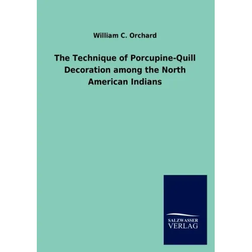 The Technique of Porcupine-Quill Decoration among the North American Indians