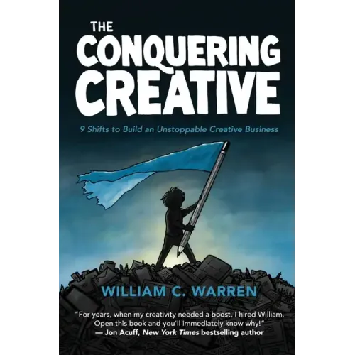 The Conquering Creative: 9 Shifts to Build an Unstoppable Creative Business