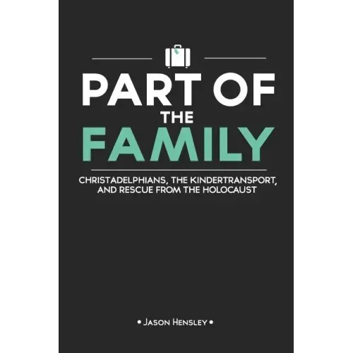 Part of the Family: Christadelphians, the Kindertransport, and Rescue from the Holocaust
