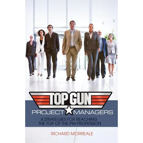Top-Gun Project Managers: 8 Strategies for Reaching the Top of the PM Profession