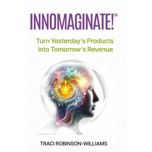 InnoMaginate!: Turn Yesterday's Products into Tomorrow's Revenue