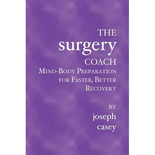 The Surgery Coach: Mind-Body Preparation for Faster, Better Recovery