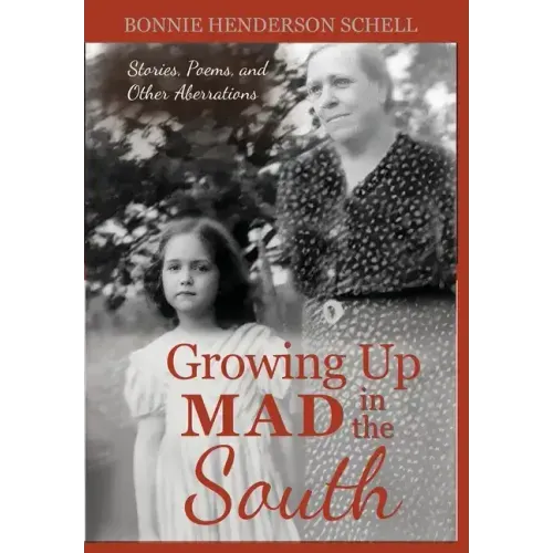 Growing Up Mad in the South: Stories, Poems, and Other Aberrations
