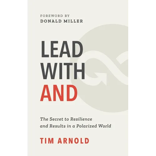 Lead with AND: The Secret to Resilience and Results in a Polarized World