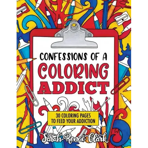 Confessions of a Coloring Addict: An adult coloring book with 30 coloring pages to feed your addiction