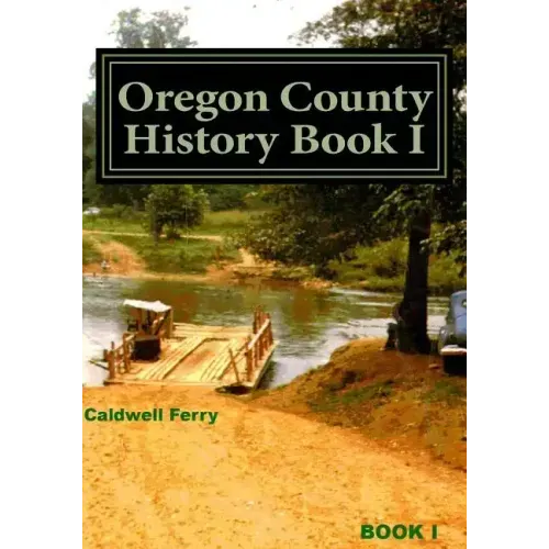 Oregon County History Book I: Preserve Yesterday - Enrich Tomorrow