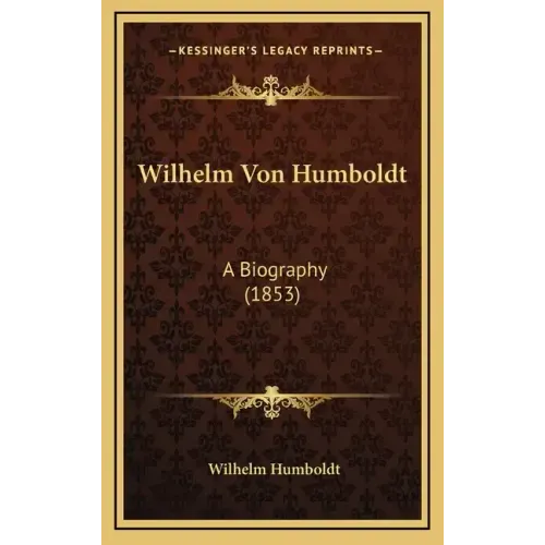 Wilhelm Von Humboldt: A Biography (1853)
