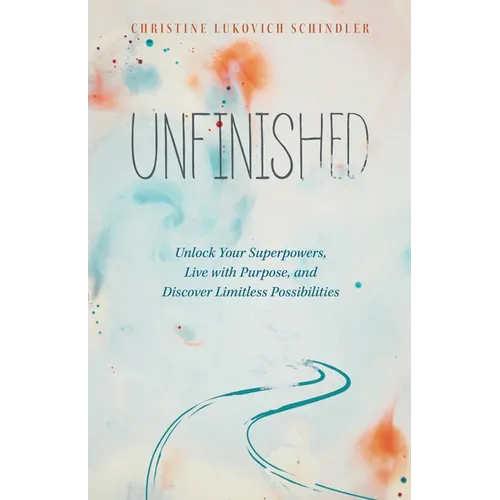 Unfinished: Unlock Your Superpowers, Live with Purpose, and Discover Limitless Possibilities