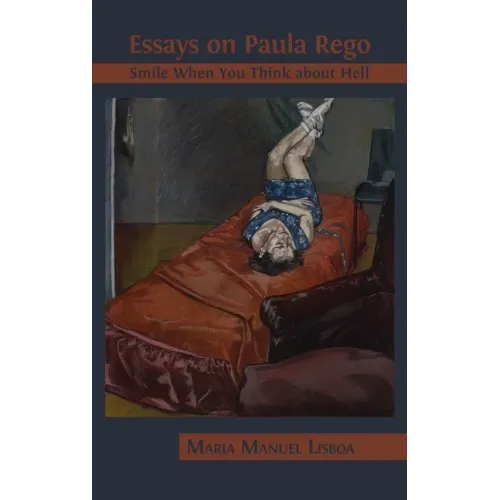 Essays on Paula Rego: Smile When You Think About Hell