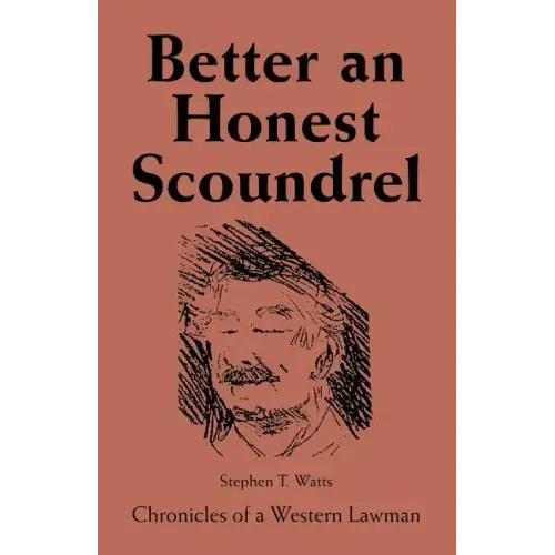 Better an Honest Scoundrel: Chronicles of a Western Lawman