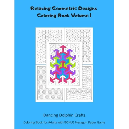 Relaxing Geometric Designs Coloring Book Volume 1: Coloring Book for Adults with BONUS Hexagon Paper Game