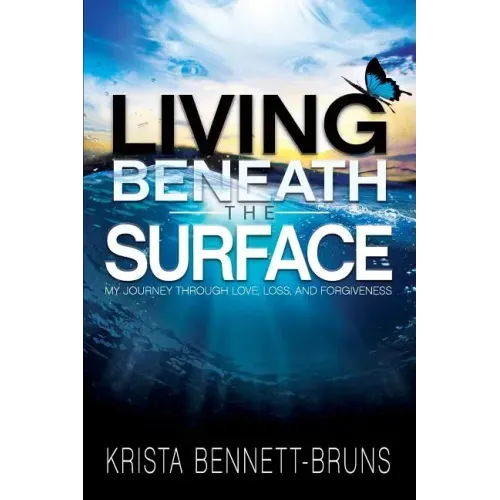 Living Beneath the Surface: My Journey Through Love, Loss, and Forgiveness