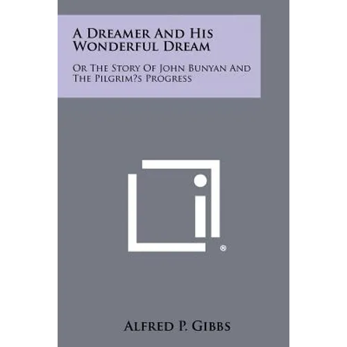 A Dreamer and His Wonderful Dream: Or the Story of John Bunyan and the Pilgrim's Progress