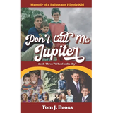 Don't Call Me Jupiter - Book Three "Wheel in the Sky": Memoir of a Reluctant Hippie Kid - Paperback
