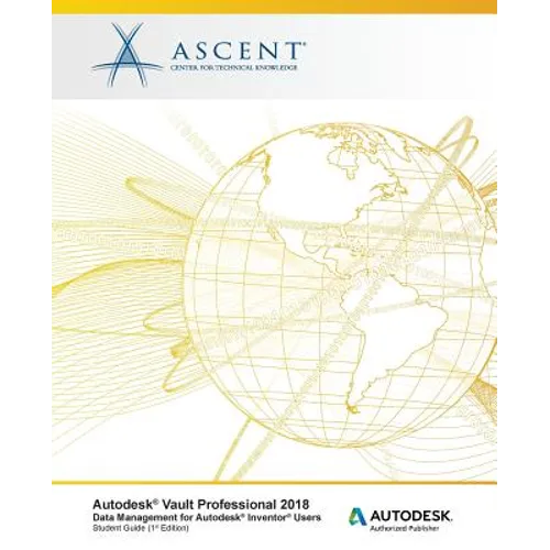 Autodesk Vault Professional 2018 Data Management for Autodesk Inventor Users: Autodesk Authorized Publisher