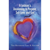 A Lesbian's Awakening to Purpose, Self-Love, and God: A Soul's Journey to Self-Awareness, Identity, and Truth
