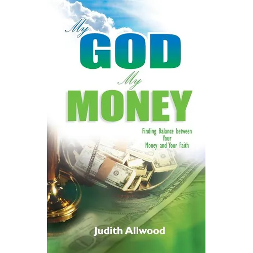 My God, My Money: Finding Balance between Your Money and Your Faith