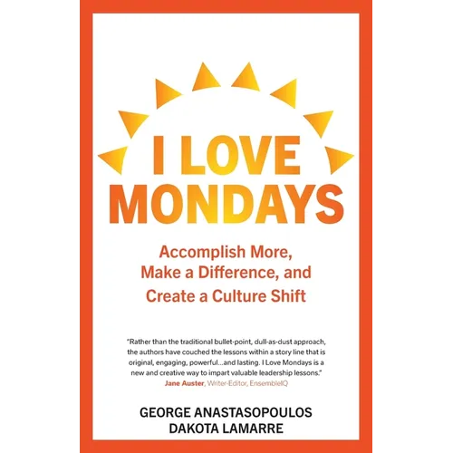 I Love Mondays: Accomplish More, Make a Difference, and Create a Culture Shift