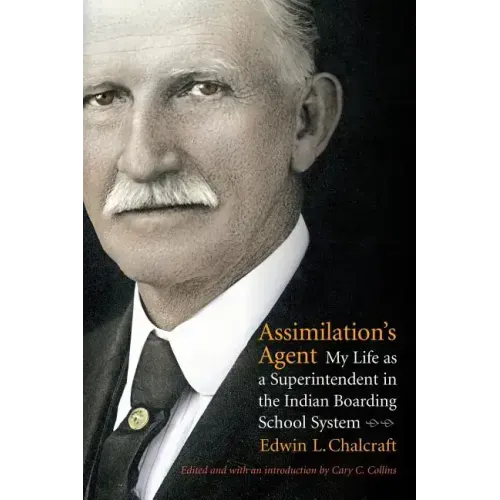 Assimilation's Agent: My Life as a Superintendent in the Indian Boarding School System