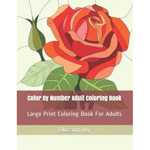 Color By Number Adult Coloring Book: Large Print Coloring Book For Adults