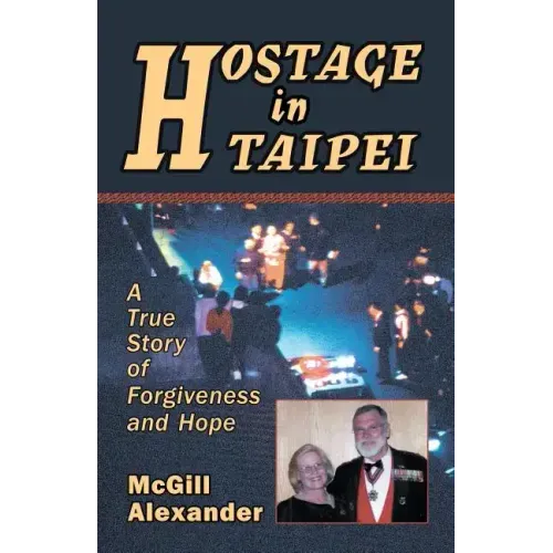 Hostage in Taipei: A True Story of Forgiveness and Hope
