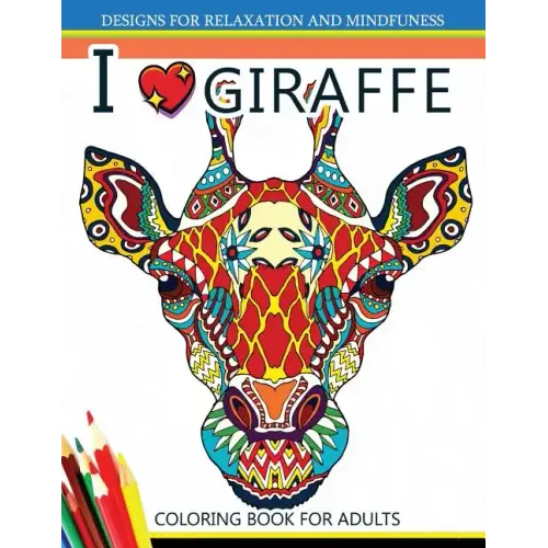 I love Giraffe Coloring Book for Adults: An Adult Coloring Book
