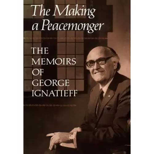 The Making of a Peacemonger: The Memoirs of George Ignatieff