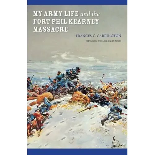My Army Life and the Fort Phil Kearney Massacre: With an Account of the Celebration of "Wyoming Opened"