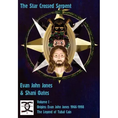 The Star Crossed Serpent: Volume I - Origins: Evan John Jones 1966-1998 - The Legend of Tubal Cain