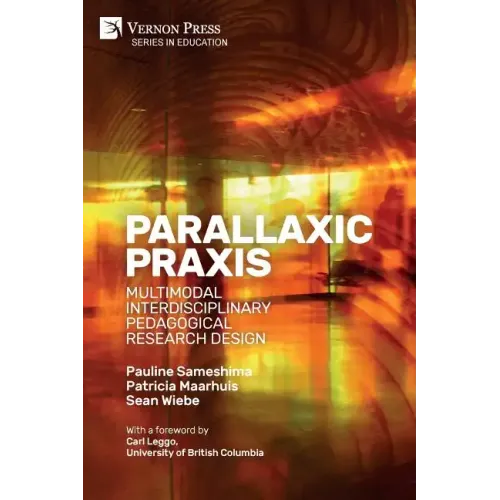 Parallaxic Praxis: Multimodal Interdisciplinary Pedagogical Research Design [Paperback, B&W]