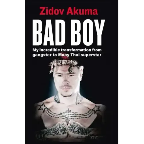Bad Boy: My Incredible Transformation from Gangster to Muay Thai Superstar