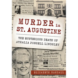 Murder in St. Augustine: The Mysterious Death of Athalia Ponsell Lindsley - Paperback