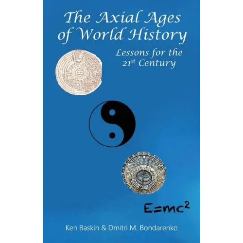 The Axial Ages of World History: Lessons for the 21st Century