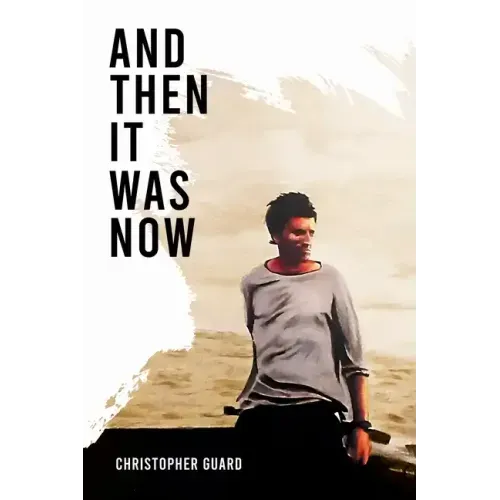 And Then It Was Now: The Autobiography of Christopher Guard