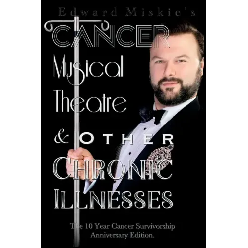 Cancer, Musical Theatre & Other Chronic Illnesses: 10-Year Cancer Survivorship Anniversary Edition