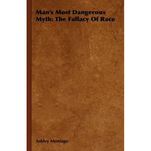Man's Most Dangerous Myth: The Fallacy of Race
