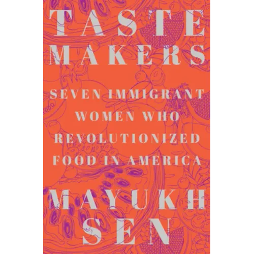 Taste Makers: Seven Immigrant Women Who Revolutionized Food in America