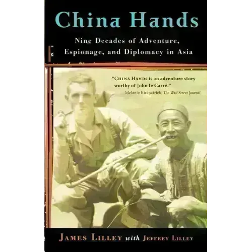 China Hands: Nine Decades of Adventure, Espionage, and Diplomacy in Asia