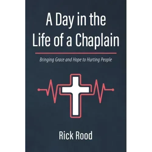 A Day in the Life of a Chaplain: Bringing Grace and Hope to Hurting People