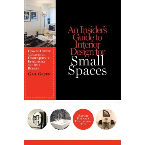 An Insider's Guide to Interior Design for Small Spaces: How to Create a Beautiful Home Quickly, Effectively and on a Budget