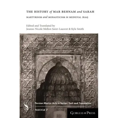 The History of Mar Behnam and Sarah: Martyrdom and Monasticism in Medieval Iraq